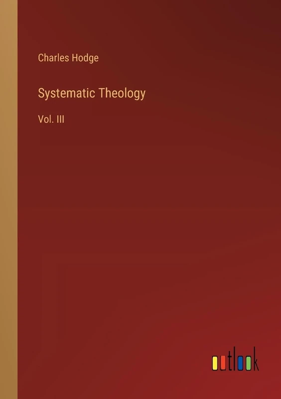 Systematic Theology: Vol. III