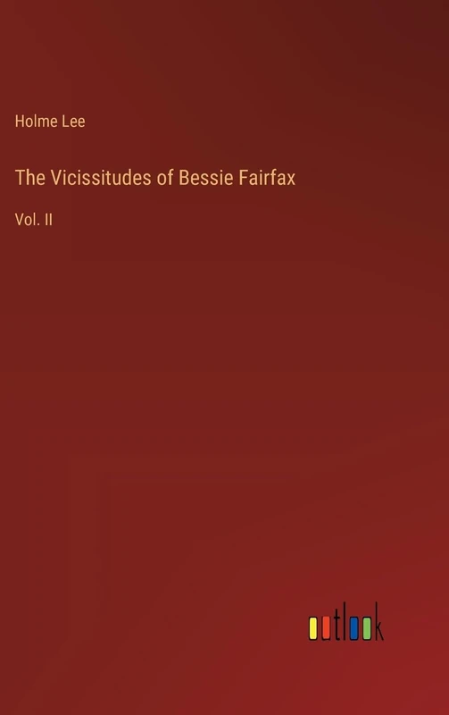 The Vicissitudes of Bessie Fairfax: Vol. II