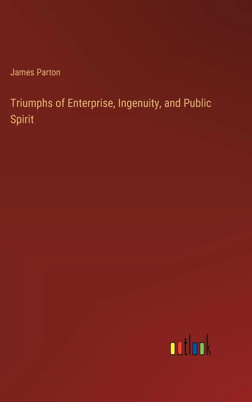 Triumphs of Enterprise, Ingenuity, and Public Spirit