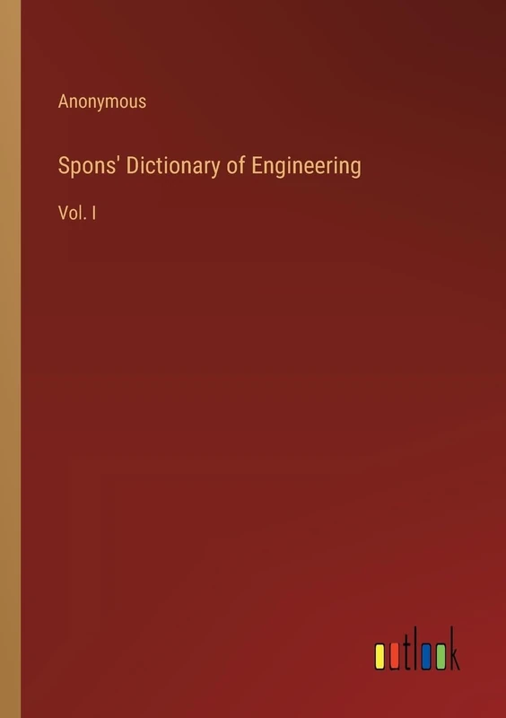 Spons' Dictionary of Engineering: Vol. I