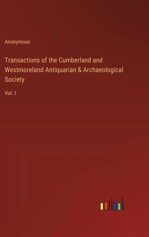 Transactions of the Cumberland and Westmoreland Antiquarian & Archaeological Society: Vol. I