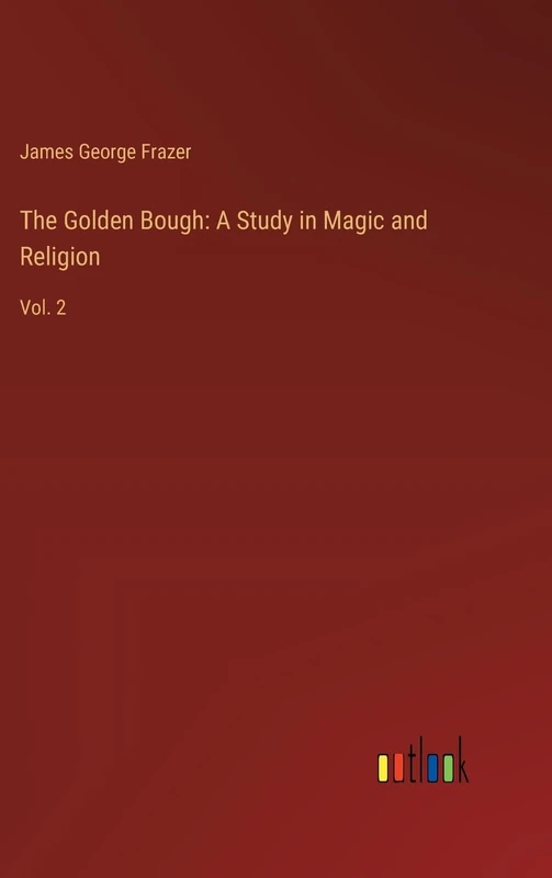 The Golden Bough: A Study in Magic and Religion: Vol. 2