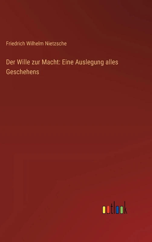 Der Wille zur Macht: Eine Auslegung alles Geschehens