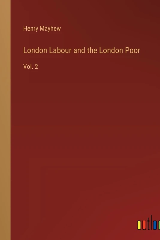 London Labour and the London Poor: Vol. 2