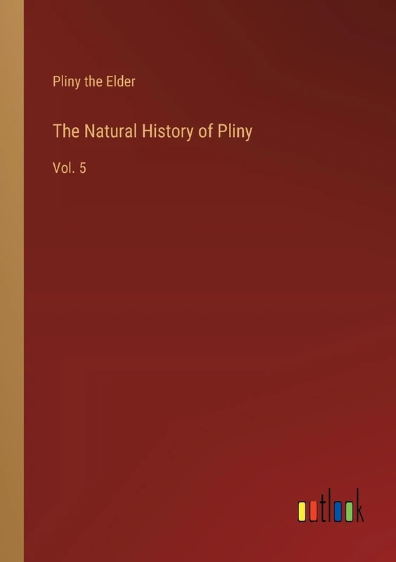 The Natural History of Pliny: Vol. 5