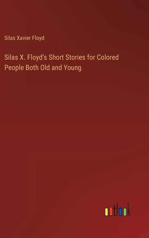 Silas X. Floyd's Short Stories for Colored People Both Old and Young