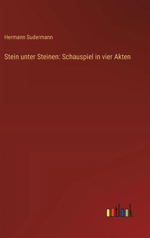 Stein unter Steinen: Schauspiel in vier Akten