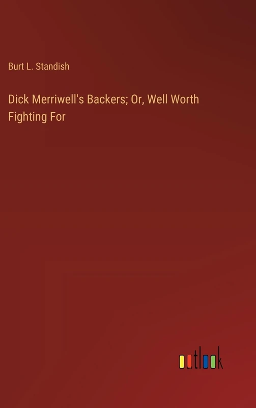 Dick Merriwell's Backers; Or, Well Worth Fighting For