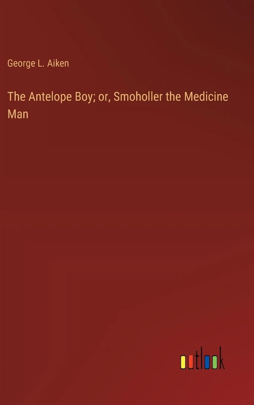 The Antelope Boy; or, Smoholler the Medicine Man - Image 1