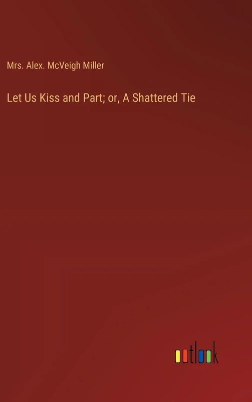 Let Us Kiss and Part; or, A Shattered Tie - Image 1