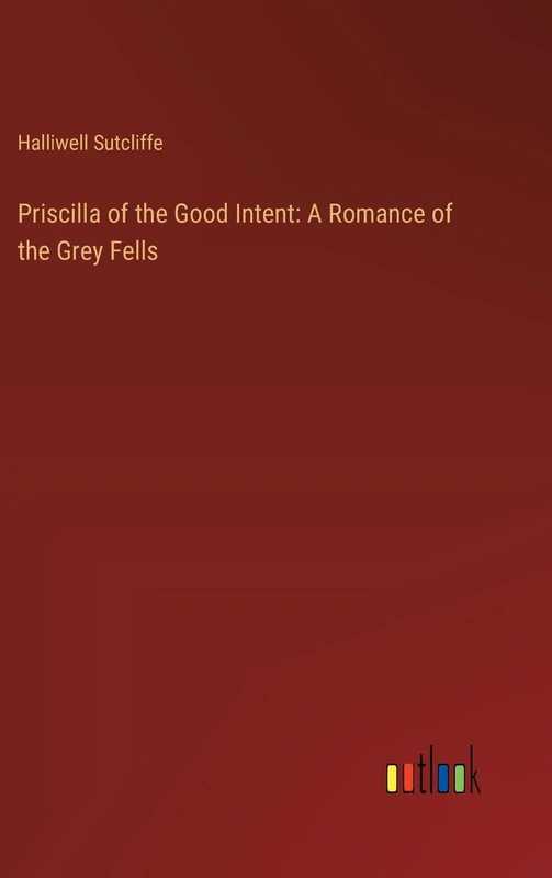 Priscilla of the Good Intent: A Romance of the Grey Fells - Image 1