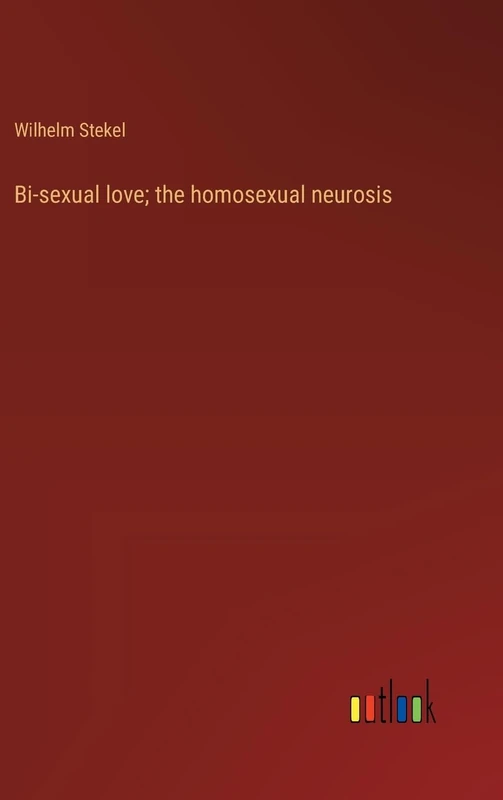 Bi-sexual love; the homosexual neurosis