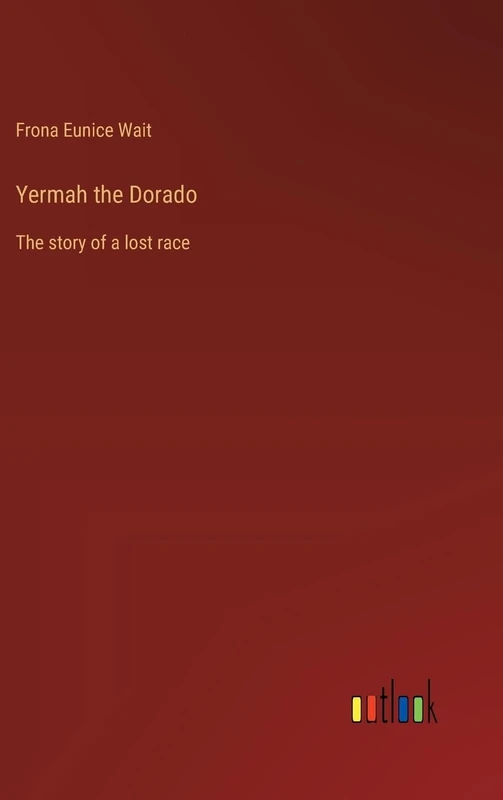 Yermah the Dorado: The story of a lost race