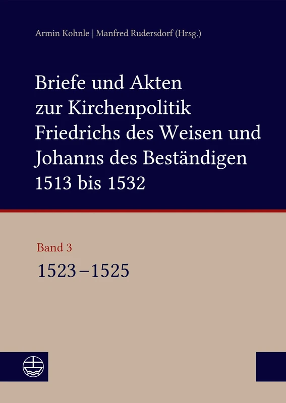 Briefe und Akten zur Kirchenpolitik Friedrichs des Weisen und Johanns des Beständigen 1513 bis 1532. Reformation im Kontext frühneuzeitlicher ... von Stefan Michel und Saskia Jähnigen - Image 1
