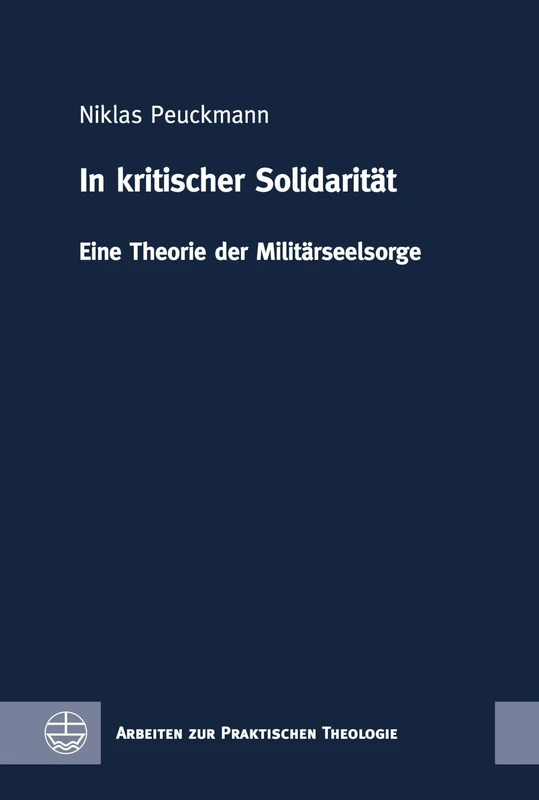 In Kritischer Solidaritat: Eine Theorie Der Militarseelsorge (Arbeiten Zur Praktischen Theologie, 87)