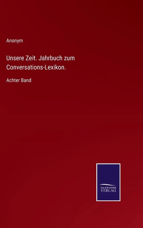 Unsere Zeit. Jahrbuch zum Conversations-Lexikon.: Achter Band - Image 1