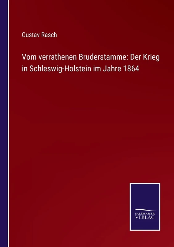 Vom verrathenen Bruderstamme: Der Krieg in Schleswig-Holstein im Jahre 1864