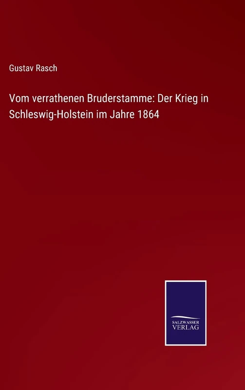 Vom verrathenen Bruderstamme: Der Krieg in Schleswig-Holstein im Jahre 1864