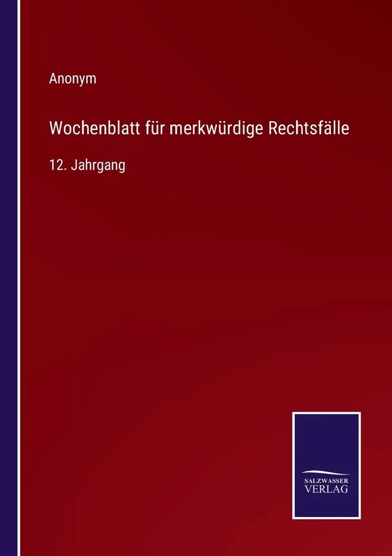 Wochenblatt für merkwürdige Rechtsfälle: 12. Jahrgang