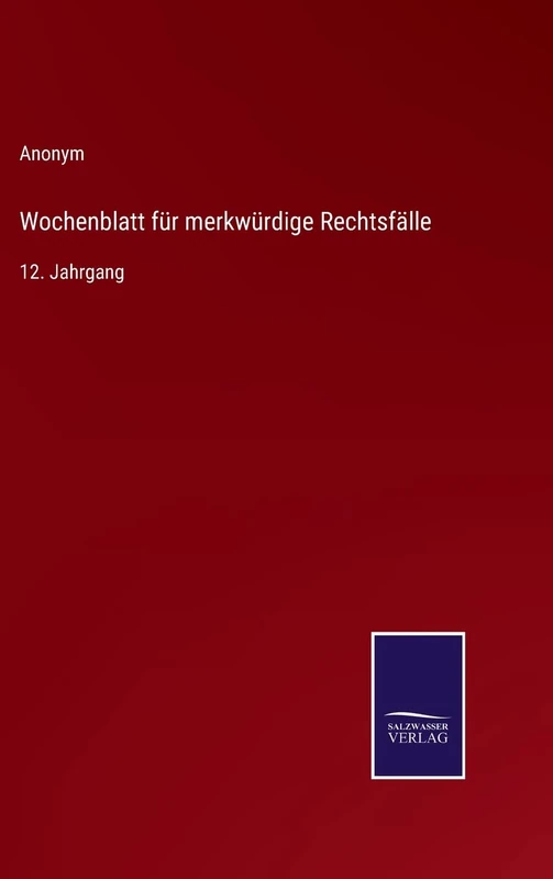 Wochenblatt für merkwürdige Rechtsfälle: 12. Jahrgang