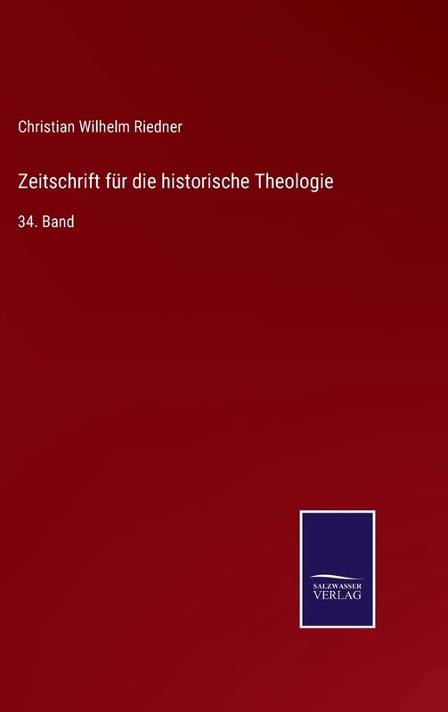 Zeitschrift für die historische Theologie: 34. Band