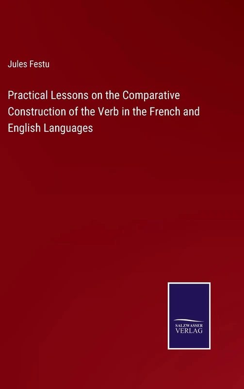 Practical Lessons on the Comparative Construction of the Verb in the French and English Languages