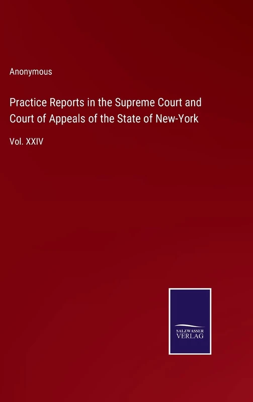 Practice Reports in the Supreme Court and Court of Appeals of the State of New-York: Vol. XXIV - Image 1