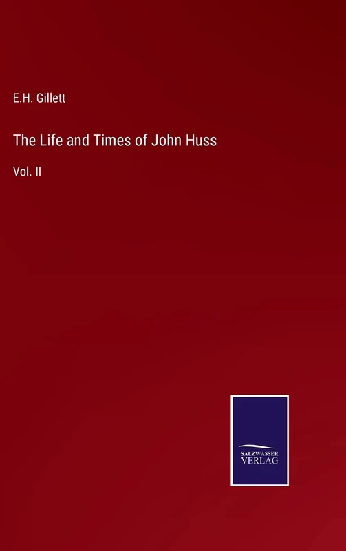 The Life and Times of John Huss: Vol. II