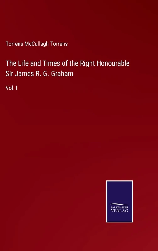 The Life and Times of the Right Honourable Sir James R. G. Graham: Vol. I - Image 1