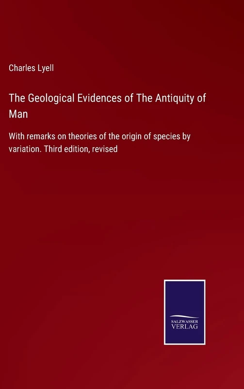 The Geological Evidences of The Antiquity of Man: With remarks on theories of the origin of species by variation. Third edition, revised - Image 1