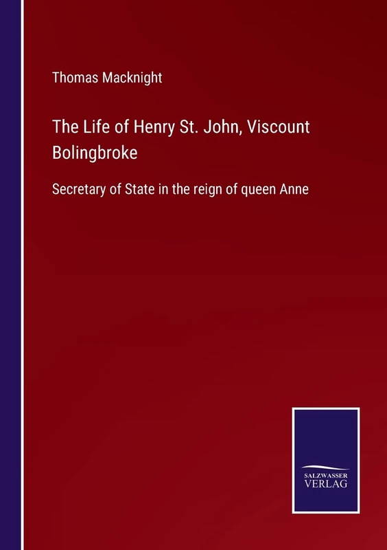 The Life of Henry St. John, Viscount Bolingbroke: Secretary of State in the reign of queen Anne - Image 1
