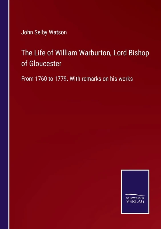 The Life of William Warburton, Lord Bishop of Gloucester: From 1760 to 1779. With remarks on his works - Image 1