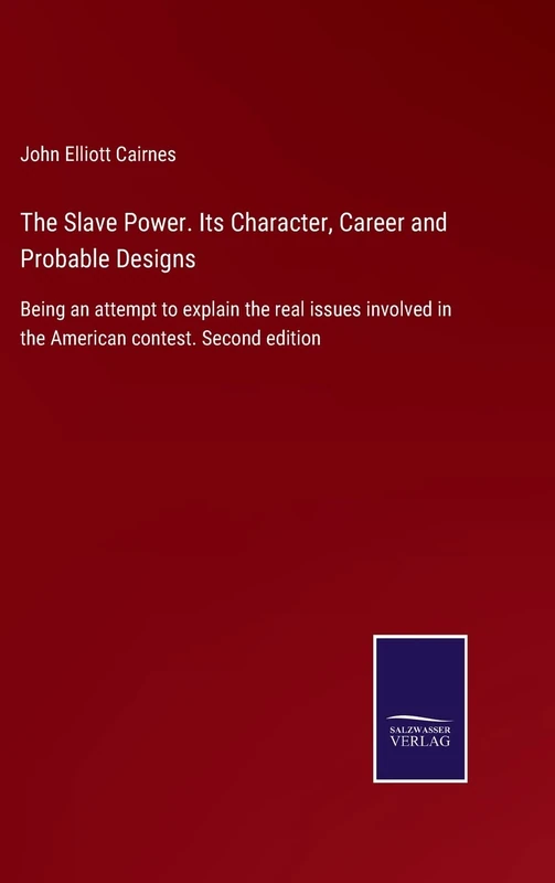 The Slave Power. Its Character, Career and Probable Designs: Being an attempt to explain the real issues involved in the American contest. Second edition - Image 1