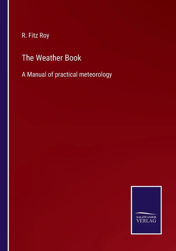 The Weather Book: A Manual of practical meteorology