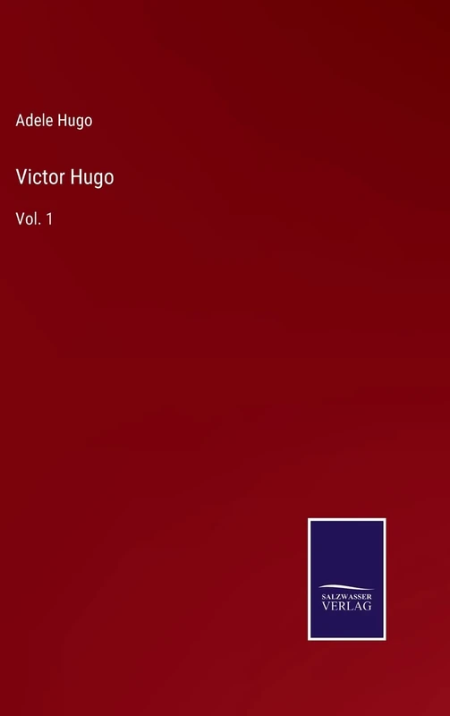 Victor Hugo: Vol. 1