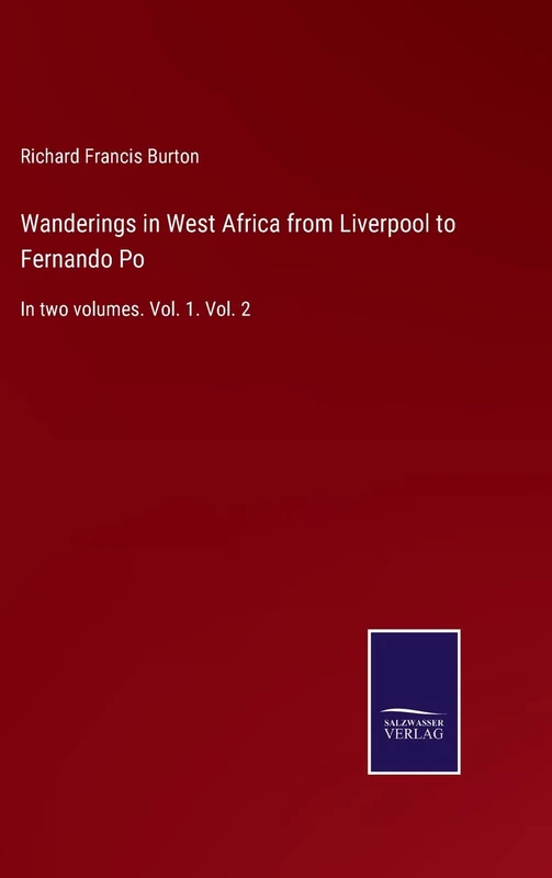 Wanderings in West Africa from Liverpool to Fernando Po: In two volumes. Vol. 1. Vol. 2