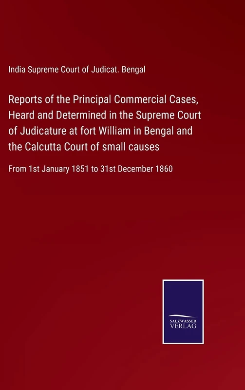 Reports of the Principal Commercial Cases, Heard and Determined in the Supreme Court of Judicature at fort William in Bengal and the Calcutta Court of ... From 1st January 1851 to 31st December 1860 - Image 1
