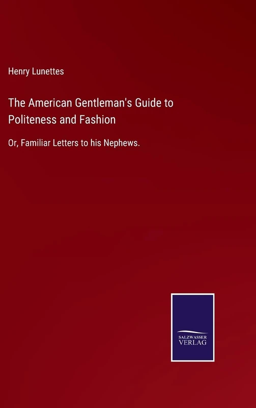 The American Gentleman's Guide to Politeness and Fashion: Or, Familiar Letters to his Nephews. - Image 1