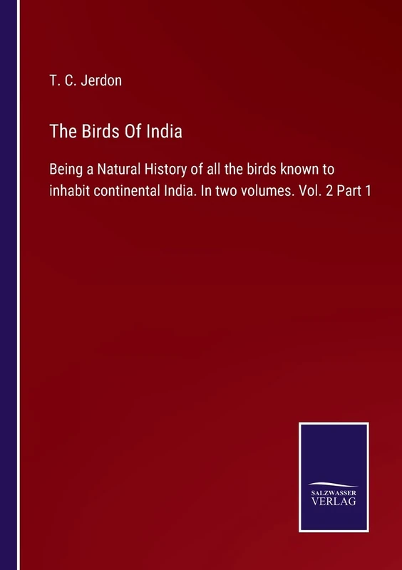 The Birds Of India: Being a Natural History of all the birds known to inhabit continental India. In two volumes. Vol. 2 Part 1
