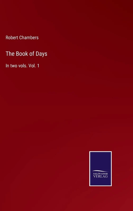 The Book of Days: In two vols. Vol. 1