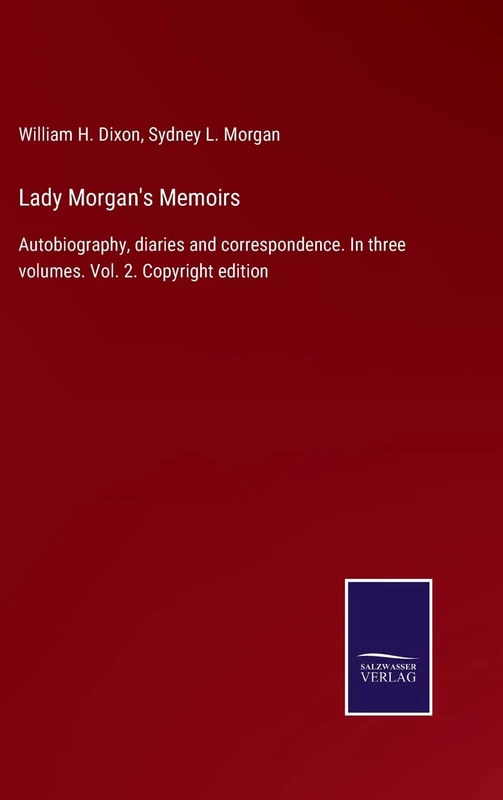 Lady Morgan's Memoirs: Autobiography, diaries and correspondence. In three volumes. Vol. 2. Copyright edition