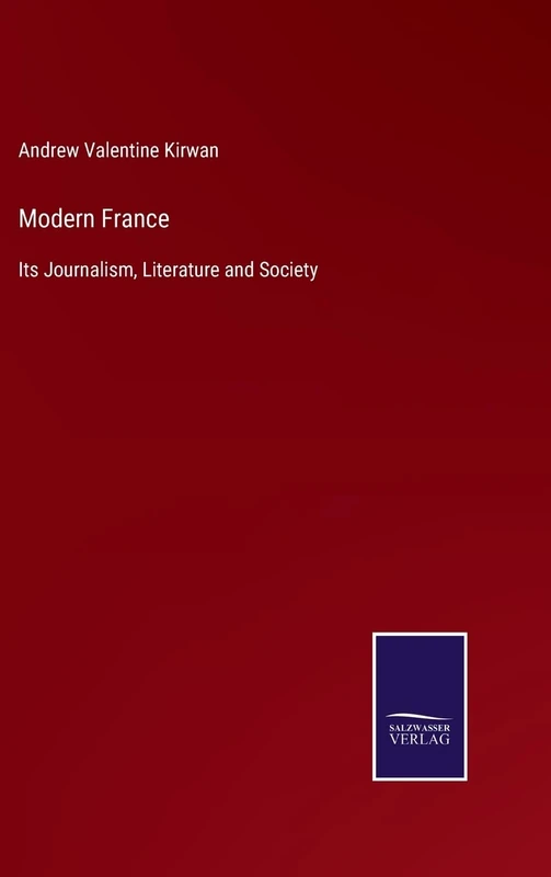 Modern France: Its Journalism, Literature and Society