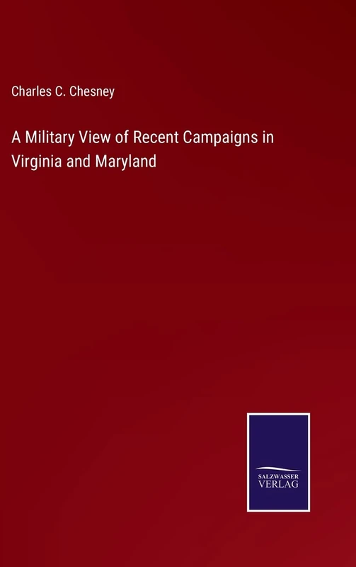 A Military View of Recent Campaigns in Virginia and Maryland