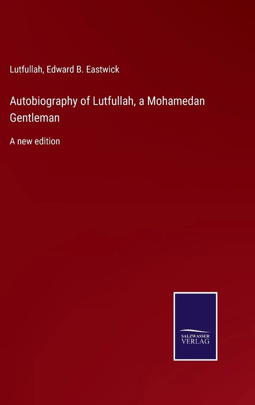 Autobiography of Lutfullah, a Mohamedan Gentleman: A new edition