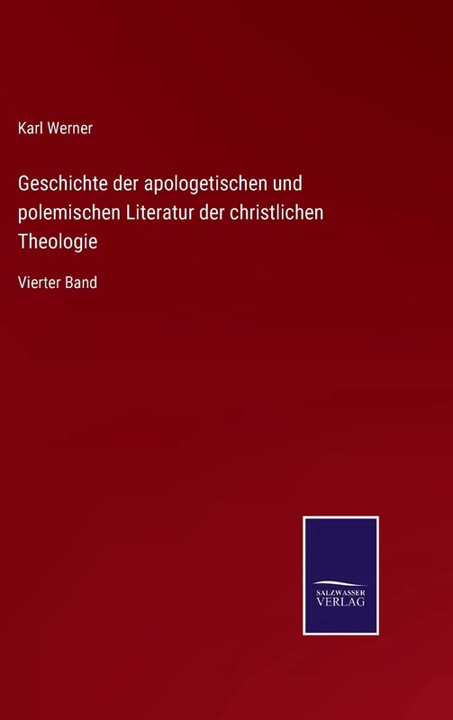 Geschichte der apologetischen und polemischen Literatur der christlichen Theologie: Vierter Band