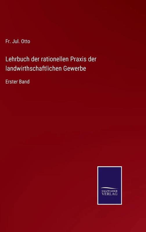 Lehrbuch der rationellen Praxis der landwirthschaftlichen Gewerbe: Erster Band