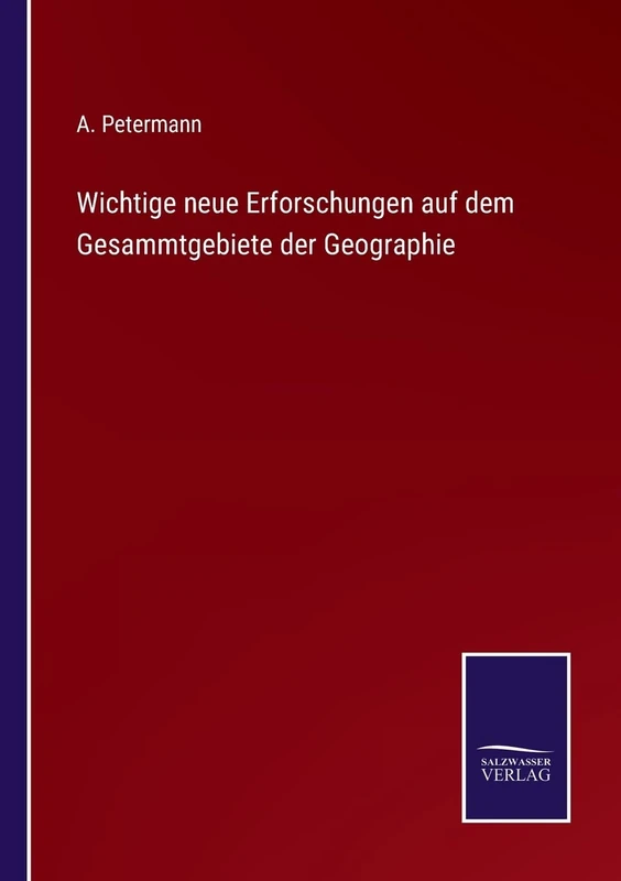 Wichtige neue Erforschungen auf dem Gesammtgebiete der Geographie