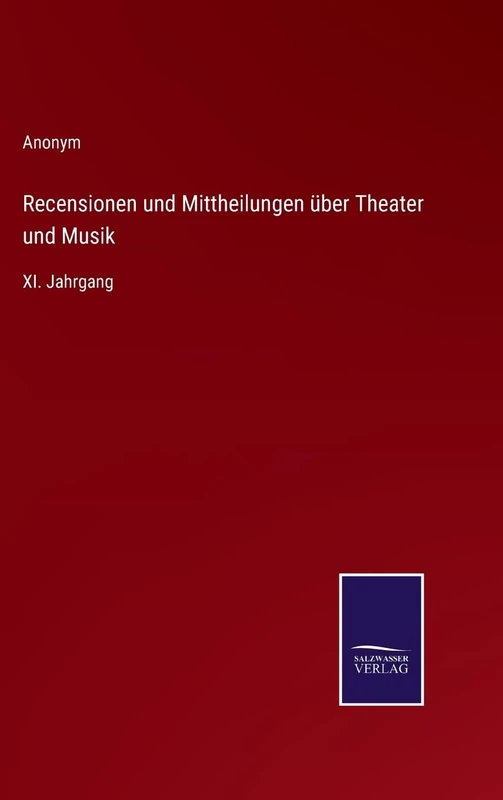 Recensionen und Mittheilungen über Theater und Musik: XI. Jahrgang