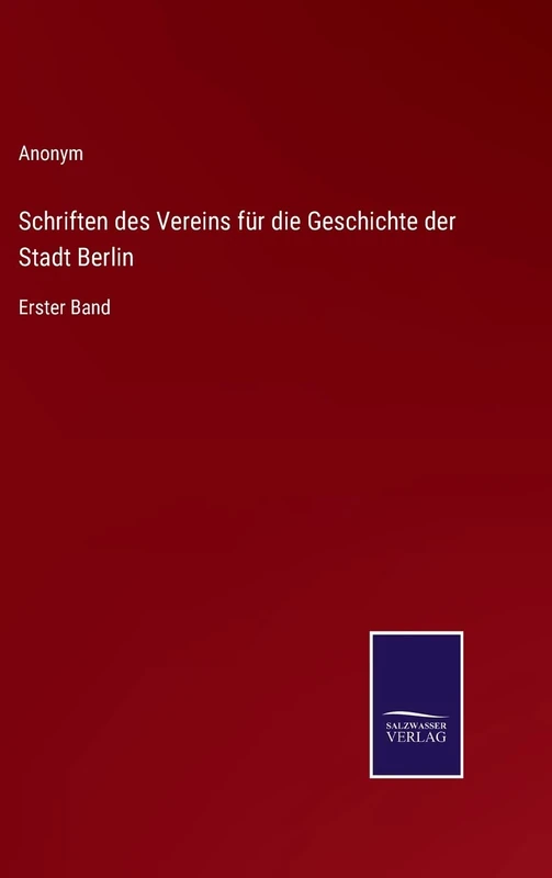 Schriften des Vereins für die Geschichte der Stadt Berlin: Erster Band