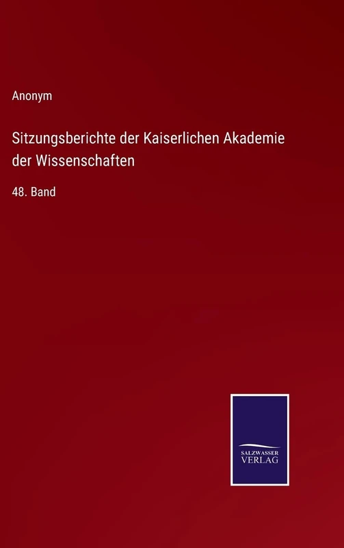 Sitzungsberichte der Kaiserlichen Akademie der Wissenschaften: 48. Band
